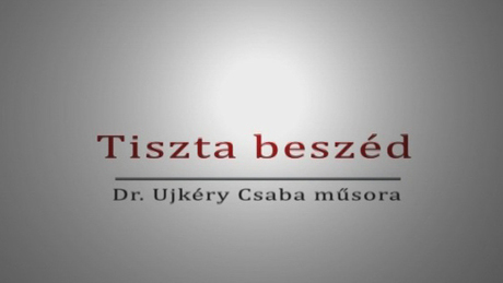 Tiszta beszéd Dr. Fekete Lászlóval és Dr. Prievara Tiborral - 2013.06.13.